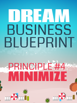 Principle #4 - Minimize