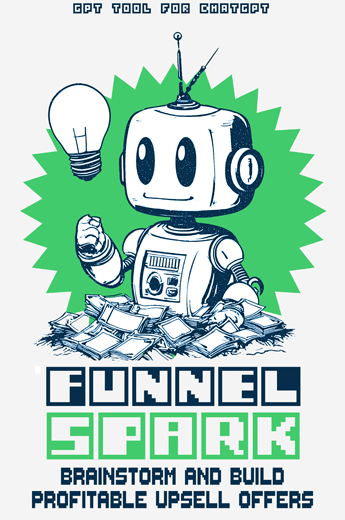 FunnelSpark GPT - A specialist you can summon any time inside your own ChatGPT account that analyzes your offer, understands your buyers, and instantly delivers five profit-boosting upsell ideas designed to convert